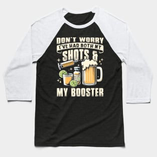 Beer Don't Worry I've Had Both My Shots And My Booster Baseball T-Shirt